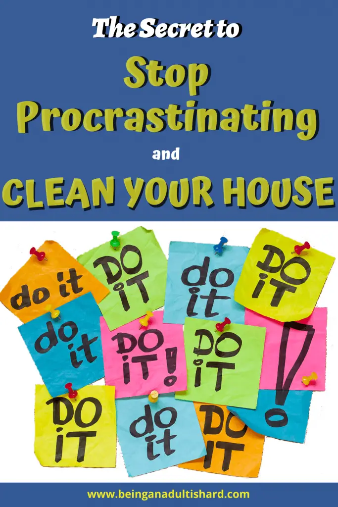 The secret to stop procrastinating and clean your house. Just do it!