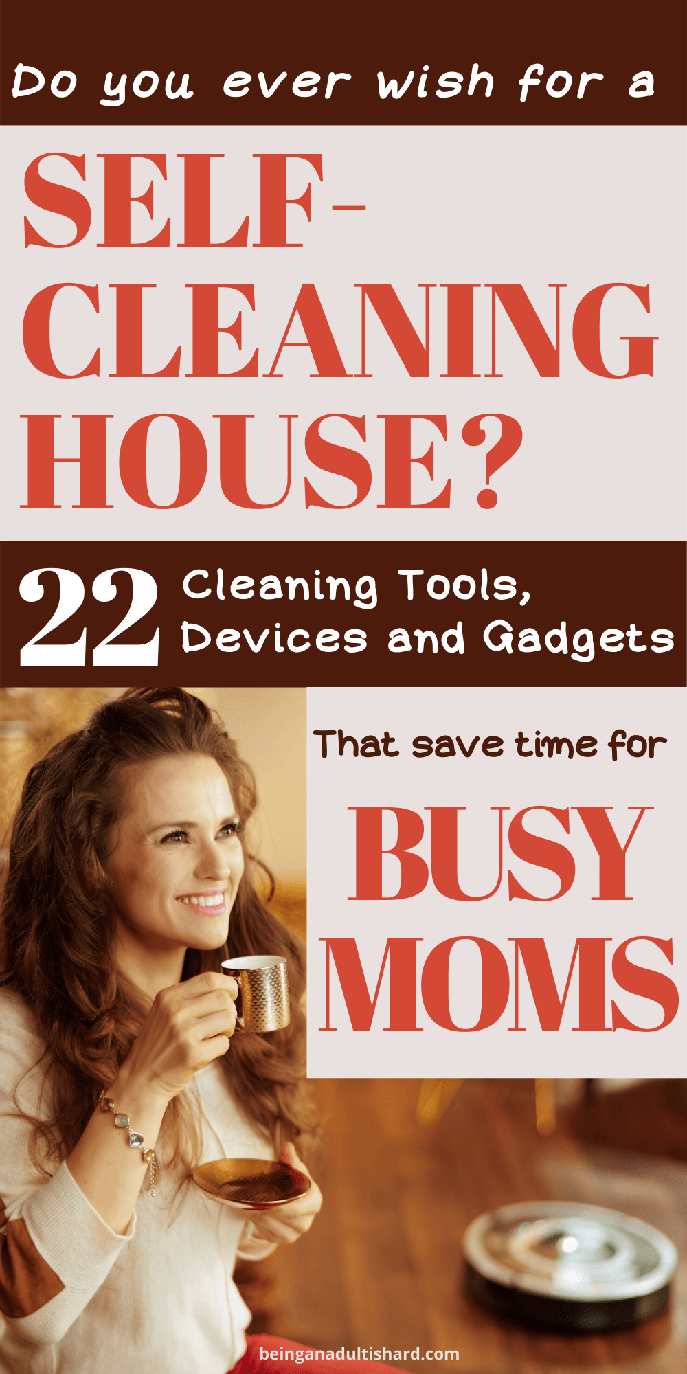 Pin of Woman enjoying coffee while her robot vacuum cleaning tool cleans for her with text do you wish you had a self-cleaning house? 22 Cleaning tools devices and gadgets that save time for busy moms