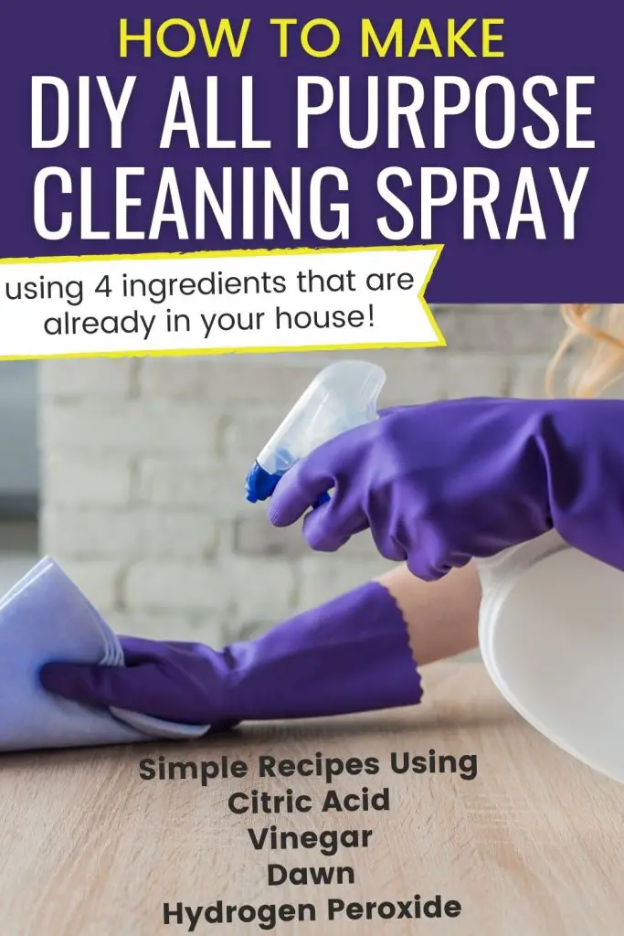 Text reads 'How to make DIY all purpose cleaning spray using 4 ingredients that are already in your house! Simple recipes using citric acid - vinegar - Dawn - Hydrogen Peroxide. Background image is woman wearing purple cleaning gloves spraying DIY cleaning product on countertop surface from spray bottle and wiping with clean cloth.