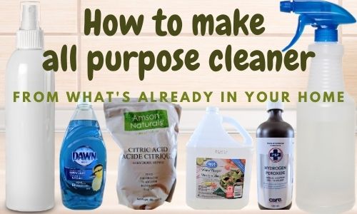 Text reads 'how to make all purpose cleaner from what's already in your home.' Image of countertop with 2 spray bottles and bottle of Dawn, bag of citric acid, jug of vinegar and bottle of hydrogen peroxide to use to make DIY all purpose household cleaner