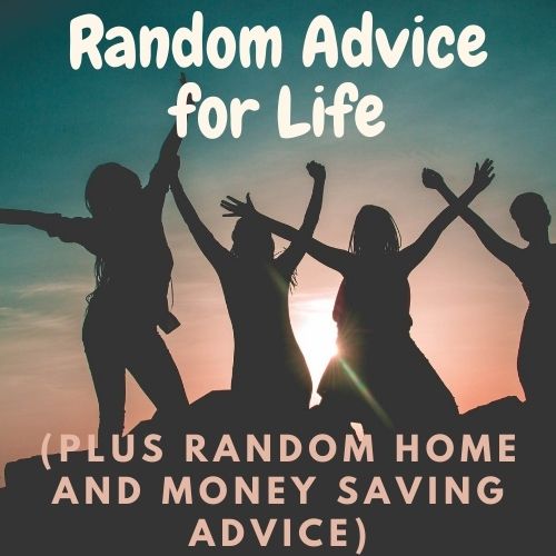 Image text reads "Random advice for life (plus random home and money saving advice). Background image is 4 happy friends in silhouette with their arms raised in front of setting sun