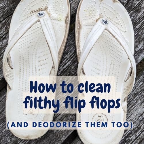 Background image is a pair of filthy dirty white flip flops on a deck. Text reads How to clean filthy flip flops and deodorize them too