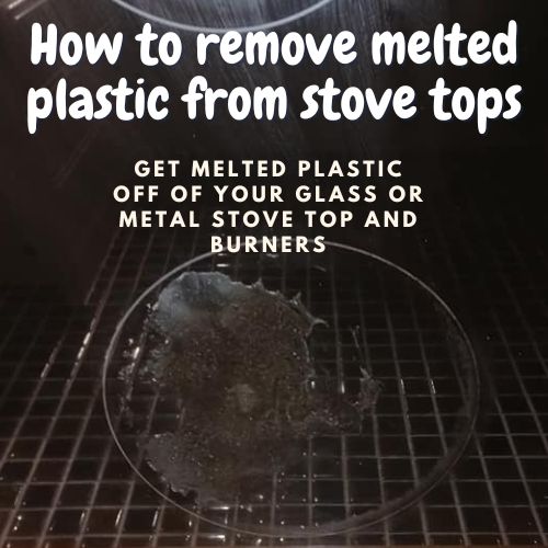 Image text reads 'How to remove melted plastic from stove tops - get melted plastic off of your glass or metal stove top and burners Background image is a black glass stove top burner with a melted plastic bag on it
