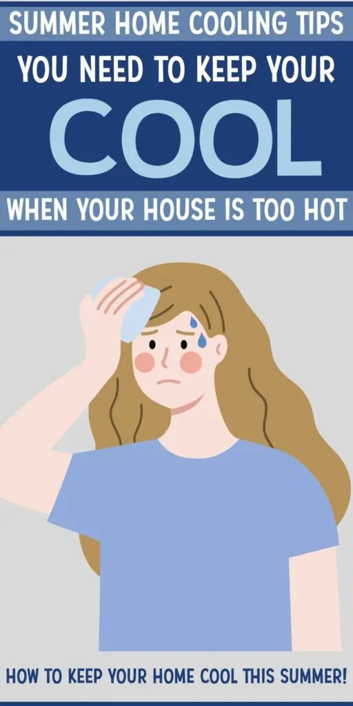 Pin text reads "Summer home cooling tips you need to keep your cool when your house is too hot. How to keep your home cool this summer!" Graphic image is a miserable looking woman sweating profusely while holding an ice pack to her forehead.