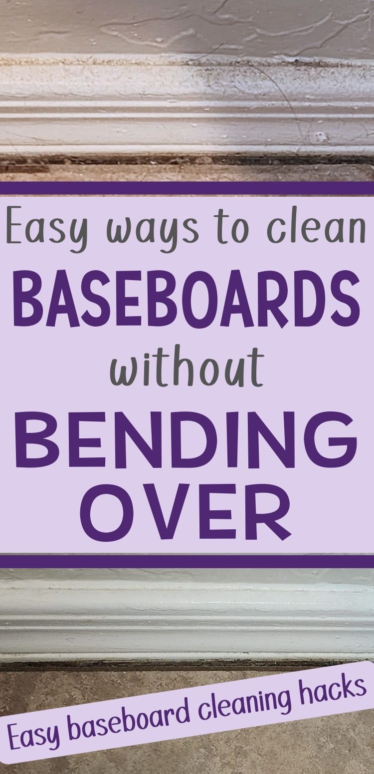 Pin title reads "Easy ways to clean baseboards without bending over - easy baseboard cleaning hacks." Before image shows a dirty white baseboard with dust, grim and hair on it. After image shows clean white baseboard after using these easy ways to clean baseboards standing up