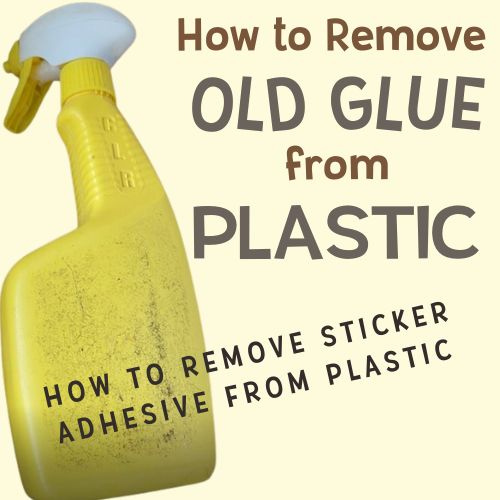 Image text reads "How to remove old glue from plastic. How to remove sticker adhesive from plastic." Text is on a pink colored background with a yellow spray bottle covered in sticky residue.