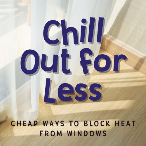 Image title reads "Chill out for less: Cheap ways to block heat from windows". Background image is sun streaming in through sheer white curtains and reflecting off light wood floors
