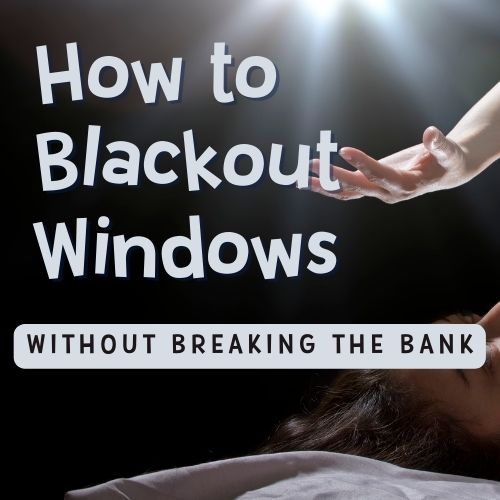 Image text reads "How to blackout windows without breaking the bank." Background image is a woman lying on her pillow in the dark with her hand up in front of her eyes trying to block the light coming in the window