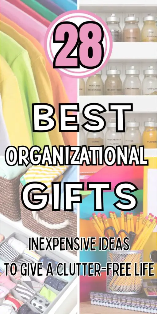 Pin title reads "28 best organizational gifts - inexpensive ideas to give a clutter-free life. Background image #1 is multi-color t-shirts hanging in the closet; image #2 is shelves holding neatly labeled spice jars; image #3 is organizing bins and drawer organizers holding neatly organized clothes; image #4 is a desk organizer holding colorful office supplies