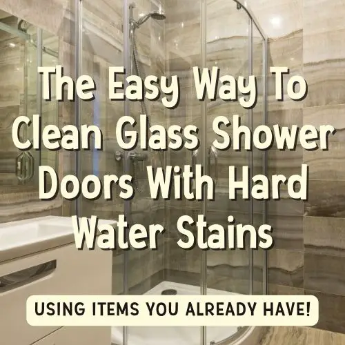 Image text reads "the easy way to clean glass shower doors with hard water stains - using items you already have!" background image is a sparkling bathroom glass shower