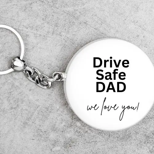Customized keychain says drive safe dad - we love you