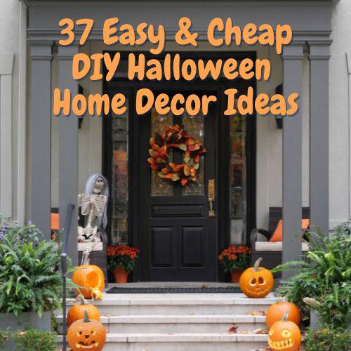 Image text reads 37 easy & cheap DIY Halloween Home Decor Ideas. Background image of front porch of home decorated for Halloween.