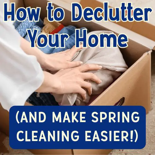 A person is shown organizing clothing in a cardboard box, with text overlay that reads "How to Declutter Your Home (AND MAKE SPRING CLEANING EASIER!)", highlighting themes of decluttering and spring cleaning.