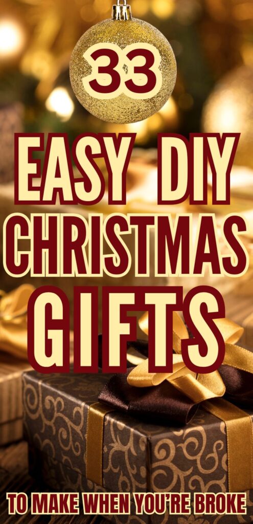 Text overlay on a festive background featuring gift boxes, promoting "33 Easy DIY Christmas Gifts to Make When You're Broke," suggesting creative and affordable Christmas gift ideas for family, coworkers, teachers, friends, and neighbors.