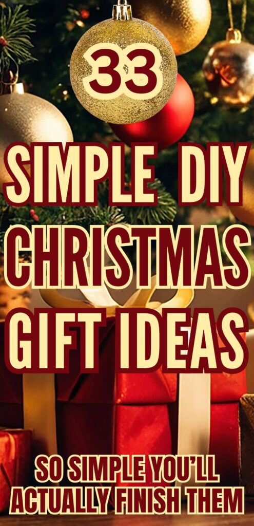 A decorative image featuring text that promotes "33 Simple DIY Christmas Gift Ideas" against a festive background of Christmas ornaments and wrapped gifts, emphasizing easy and homemade Christmas present ideas for the holidays.